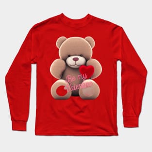 Be my valentine teddy bear Long Sleeve T-Shirt